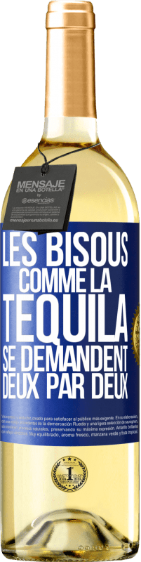 «Les bisous comme la tequila se demandent deux par deux» Édition WHITE