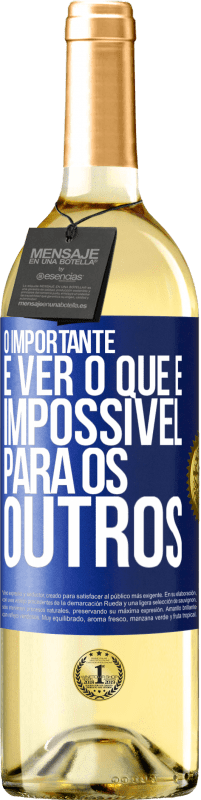 Envio grátis | Vinho branco Edição WHITE O importante é ver o que é impossível para os outros Etiqueta Azul. Etiqueta personalizável Vinho jovem Colheita 2023 Verdejo