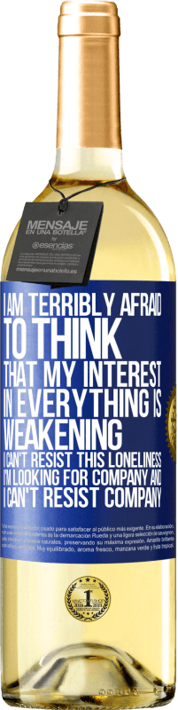 29,95 € Free Shipping | White Wine WHITE Edition I am terribly afraid to think that my interest in everything is weakening. I can't resist this loneliness. I'm looking for Blue Label. Customizable label Young wine Harvest 2023 Verdejo