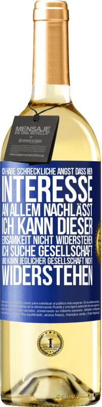 29,95 € Kostenloser Versand | Weißwein WHITE Ausgabe Ich habe schreckliche Angst, dass mein Interesse an allem nachlässt. Ich kann dieser Einsamkeit nicht widerstehen. Ich suche Ges Blaue Markierung. Anpassbares Etikett Junger Wein Ernte 2025 Verdejo