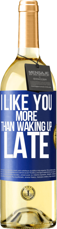 Free Shipping | White Wine WHITE Edition I like you more than waking up late Blue Label. Customizable label Young wine Harvest 2023 Verdejo