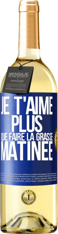 Envoi gratuit | Vin blanc Édition WHITE Je t'aime plus que faire la grasse matinée Étiquette Bleue. Étiquette personnalisable Vin jeune Récolte 2023 Verdejo