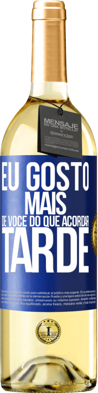 Envio grátis | Vinho branco Edição WHITE Eu gosto mais de você do que acordar tarde Etiqueta Azul. Etiqueta personalizável Vinho jovem Colheita 2023 Verdejo