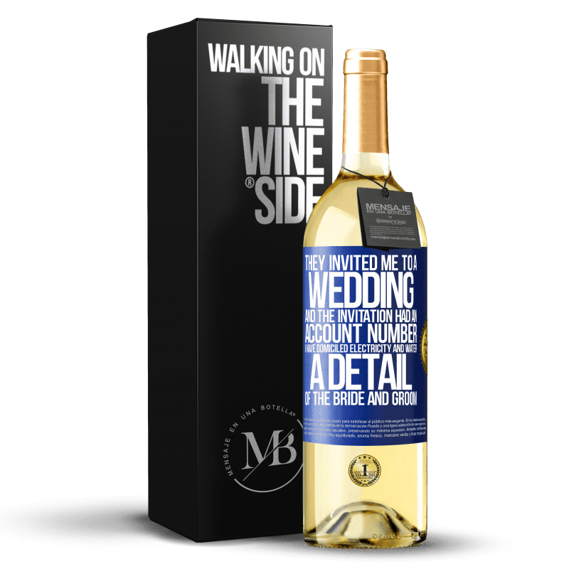 29,95 € Free Shipping | White Wine WHITE Edition They invited me to a wedding and the invitation had an account number. I have domiciled electricity and water. A detail of Blue Label. Customizable label Young wine Harvest 2023 Verdejo