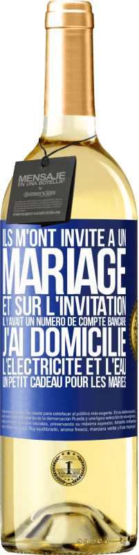 29,95 € Envoi gratuit | Vin blanc Édition WHITE Ils m'ont invité à un mariage et sur l'invitation il y avait un numéro de compte bancaire. J'ai domicilié l'électricité et l'eau Étiquette Bleue. Étiquette personnalisable Vin jeune Récolte 2025 Verdejo