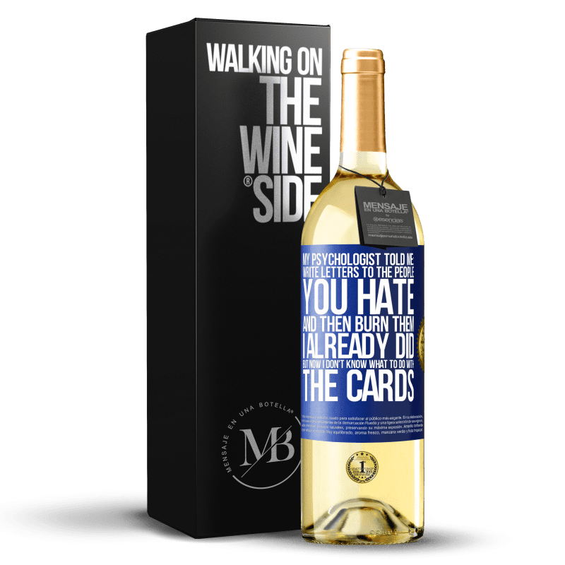 29,95 € Free Shipping | White Wine WHITE Edition My psychologist told me: write letters to the people you hate and then burn them. I already did, but now I don't know what Blue Label. Customizable label Young wine Harvest 2023 Verdejo