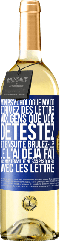 «Mon psychologue m'a dit: écrivez des lettres aux gens que vous détestez et ensuite brûlez-les. Je l'ai déjà fait, mais maintenan» Édition WHITE