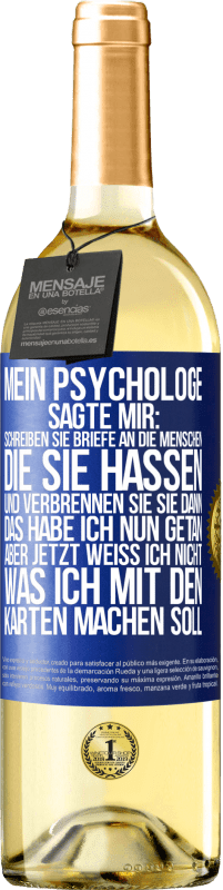 29,95 € Kostenloser Versand | Weißwein WHITE Ausgabe Mein Psychologe sagte mir: Schreiben Sie Briefe an die Menschen, die Sie hassen, und verbrennen Sie sie dann. Das habe ich nun g Blaue Markierung. Anpassbares Etikett Junger Wein Ernte 2024 Verdejo