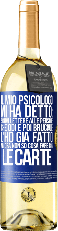 29,95 € | Vino bianco Edizione WHITE Il mio psicologo mi ha detto: scrivi lettere alle persone che odi e poi bruciale. L'ho già fatto, ma ora non so cosa fare Etichetta Blu. Etichetta personalizzabile Vino giovane Raccogliere 2023 Verdejo