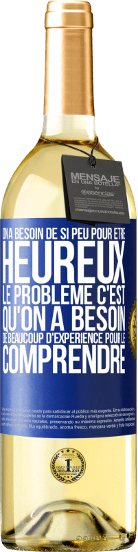 29,95 € Envoi gratuit | Vin blanc Édition WHITE On a besoin de si peu pour être heureux ... Le problème c'est qu'on a besoin de beaucoup d'expérience pour le comprendre Étiquette Bleue. Étiquette personnalisable Vin jeune Récolte 2025 Verdejo