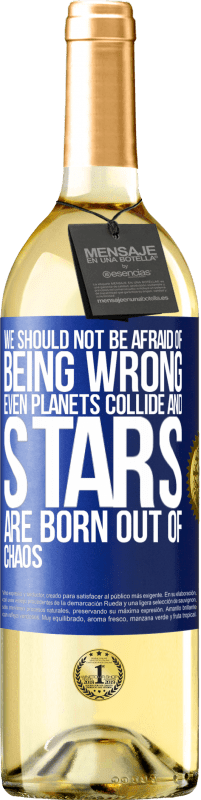 29,95 € | White Wine WHITE Edition We should not be afraid of being wrong, even planets collide and stars are born out of chaos Blue Label. Customizable label Young wine Harvest 2023 Verdejo