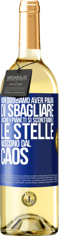 29,95 € Spedizione Gratuita | Vino bianco Edizione WHITE Non dobbiamo aver paura di sbagliare, anche i pianeti si scontrano e le stelle nascono dal caos Etichetta Blu. Etichetta personalizzabile Vino giovane Raccogliere 2025 Verdejo