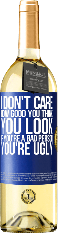 Free Shipping | White Wine WHITE Edition I don't care how good you think you look, if you're a bad person ... you're ugly Blue Label. Customizable label Young wine Harvest 2023 Verdejo