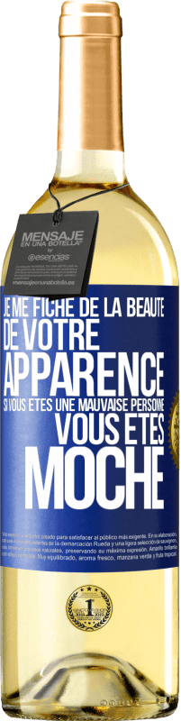 Envoi gratuit | Vin blanc Édition WHITE Je me fiche de la beauté de votre apparence, si vous êtes une mauvaise personne ... vous êtes moche Étiquette Bleue. Étiquette personnalisable Vin jeune Récolte 2023 Verdejo