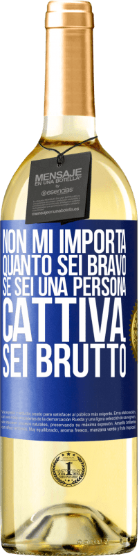 Spedizione Gratuita | Vino bianco Edizione WHITE Non mi importa quanto sei bravo, se sei una persona cattiva ... sei brutto Etichetta Blu. Etichetta personalizzabile Vino giovane Raccogliere 2023 Verdejo