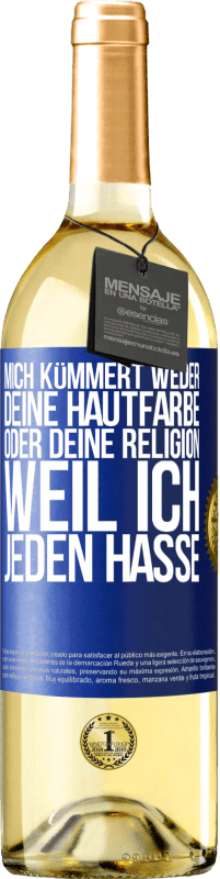 29,95 € | Weißwein WHITE Ausgabe Mich kümmert weder deine Hautfarbe oder deine Religion, weil ich jeden hasse Blaue Markierung. Anpassbares Etikett Junger Wein Ernte 2023 Verdejo