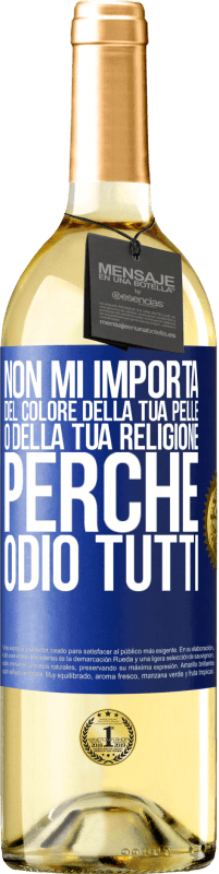 29,95 € | Vino bianco Edizione WHITE Non mi importa del colore della tua pelle o della tua religione perché odio tutti Etichetta Blu. Etichetta personalizzabile Vino giovane Raccogliere 2023 Verdejo