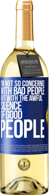 29,95 € | White Wine WHITE Edition I'm not so concerned with bad people, but with the awful silence of good people Blue Label. Customizable label Young wine Harvest 2023 Verdejo