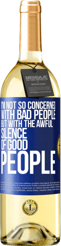 29,95 € Free Shipping | White Wine WHITE Edition I'm not so concerned with bad people, but with the awful silence of good people Blue Label. Customizable label Young wine Harvest 2025 Verdejo