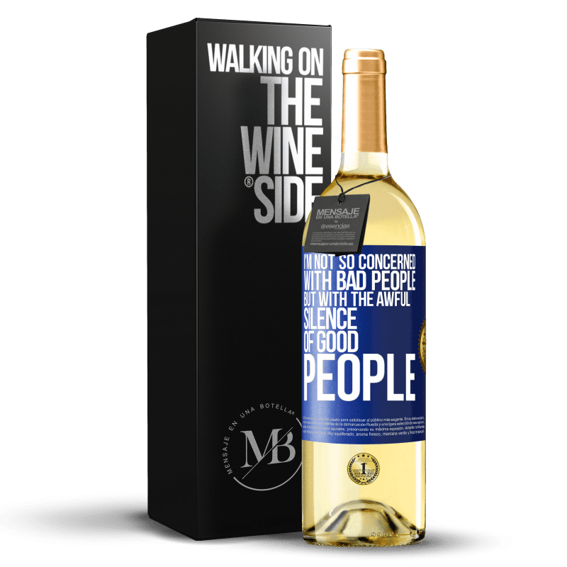 29,95 € Free Shipping | White Wine WHITE Edition I'm not so concerned with bad people, but with the awful silence of good people Blue Label. Customizable label Young wine Harvest 2023 Verdejo
