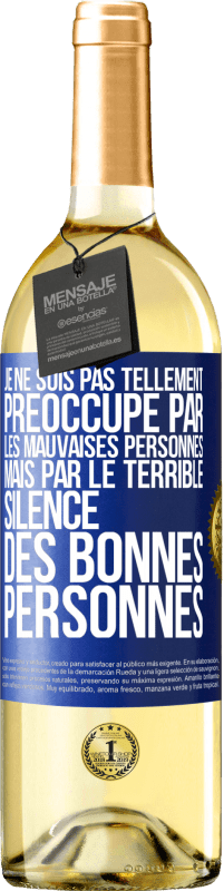 29,95 € | Vin blanc Édition WHITE Je ne suis pas tellement préoccupé par les mauvaises personnes, mais par le terrible silence des bonnes personnes Étiquette Bleue. Étiquette personnalisable Vin jeune Récolte 2023 Verdejo