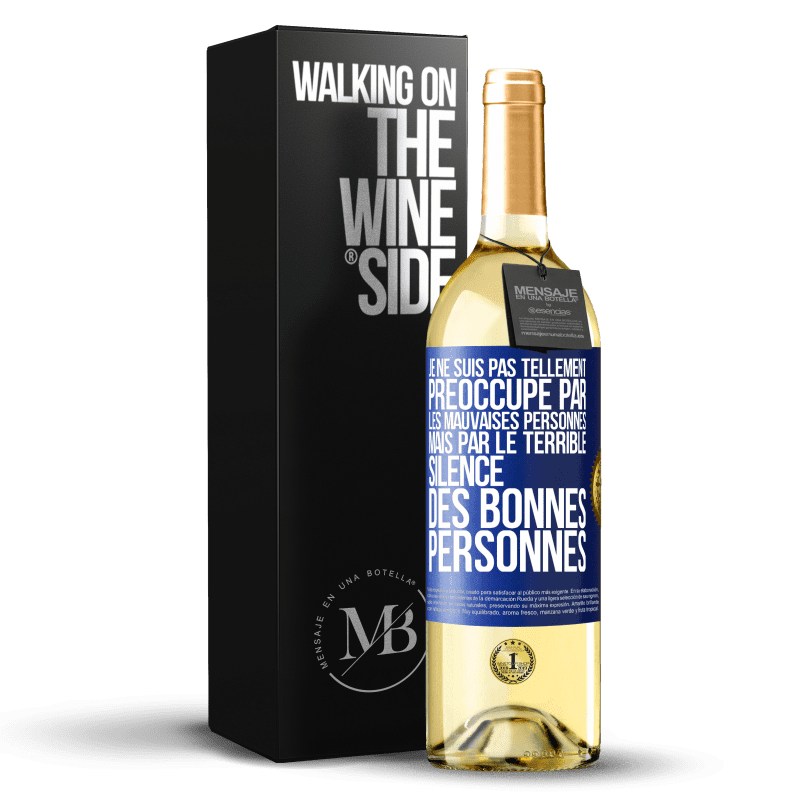 29,95 € Envoi gratuit | Vin blanc Édition WHITE Je ne suis pas tellement préoccupé par les mauvaises personnes, mais par le terrible silence des bonnes personnes Étiquette Bleue. Étiquette personnalisable Vin jeune Récolte 2023 Verdejo