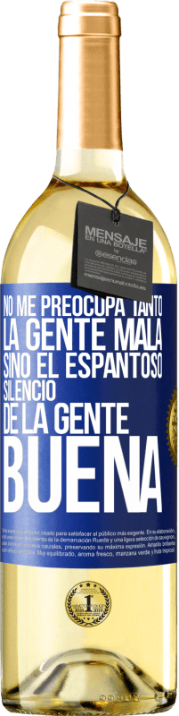 Envío gratis | Vino Blanco Edición WHITE No me preocupa tanto la gente mala, sino el espantoso silencio de la gente buena Etiqueta Azul. Etiqueta personalizable Vino joven Cosecha 2023 Verdejo