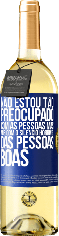 29,95 € Envio grátis | Vinho branco Edição WHITE Não estou tão preocupado com as pessoas más, mas com o silêncio horrível das pessoas boas Etiqueta Azul. Etiqueta personalizável Vinho jovem Colheita 2025 Verdejo