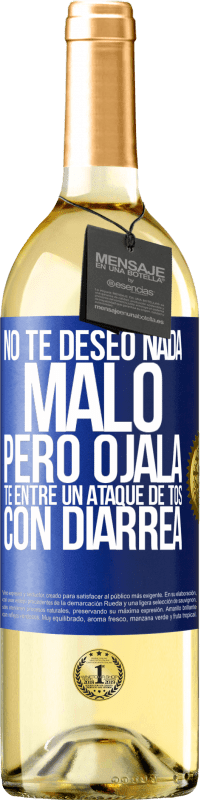 Envío gratis | Vino Blanco Edición WHITE No te deseo nada malo, pero ojalá te entre un ataque de tos con diarrea Etiqueta Azul. Etiqueta personalizable Vino joven Cosecha 2023 Verdejo