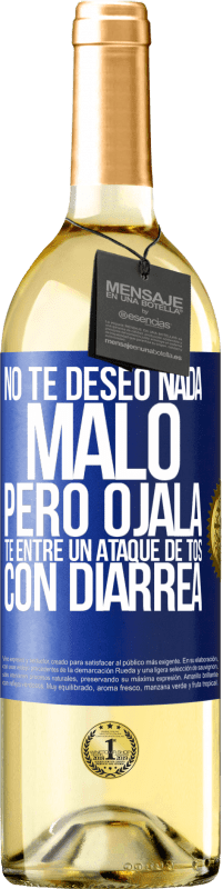 29,95 € | Vino Blanco Edición WHITE No te deseo nada malo, pero ojalá te entre un ataque de tos con diarrea Etiqueta Azul. Etiqueta personalizable Vino joven Cosecha 2025 Verdejo