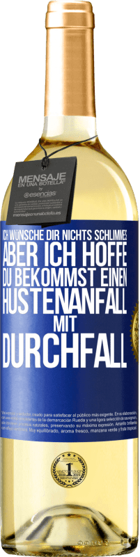 Kostenloser Versand | Weißwein WHITE Ausgabe Ich wünsche dir nichts Schlimmes, aber ich hoffe, du bekommst einen Hustenanfall mit Durchfall Blaue Markierung. Anpassbares Etikett Junger Wein Ernte 2023 Verdejo