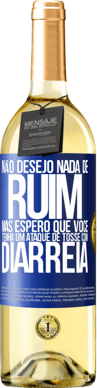 Envio grátis | Vinho branco Edição WHITE Não desejo nada de ruim, mas espero que você tenha um ataque de tosse com diarréia Etiqueta Azul. Etiqueta personalizável Vinho jovem Colheita 2023 Verdejo