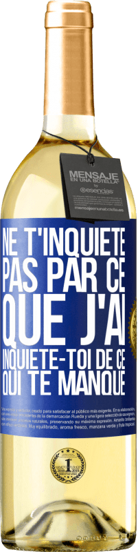 Envoi gratuit | Vin blanc Édition WHITE Ne t'inquiète pas par ce que j'ai, inquiète-toi de ce qui te manque Étiquette Bleue. Étiquette personnalisable Vin jeune Récolte 2023 Verdejo