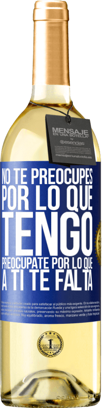 Envío gratis | Vino Blanco Edición WHITE No te preocupes por lo que tengo, preocúpate por lo que a ti te falta Etiqueta Azul. Etiqueta personalizable Vino joven Cosecha 2023 Verdejo