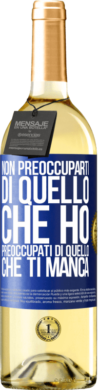 «Non preoccuparti di quello che ho, preoccupati di quello che ti manca» Edizione WHITE
