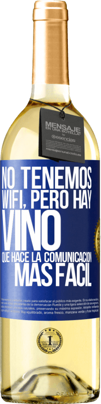 29,95 € | Vino Blanco Edición WHITE No tenemos Wifi, pero hay vino, que hace la comunicación más fácil Etiqueta Azul. Etiqueta personalizable Vino joven Cosecha 2023 Verdejo