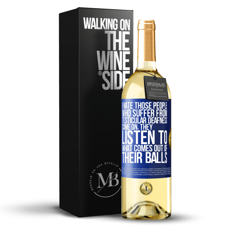 29,95 € Free Shipping | White Wine WHITE Edition I hate those people who suffer from testicular deafness ... come on, they listen to what comes out of their balls Blue Label. Customizable label Young wine Harvest 2024 Verdejo