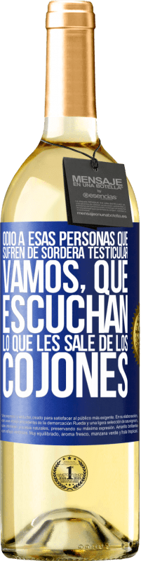 29,95 € Envío gratis | Vino Blanco Edición WHITE Odio a esas personas que sufren de sordera testicular… vamos, que escuchan lo que les sale de los cojones Etiqueta Azul. Etiqueta personalizable Vino joven Cosecha 2023 Verdejo