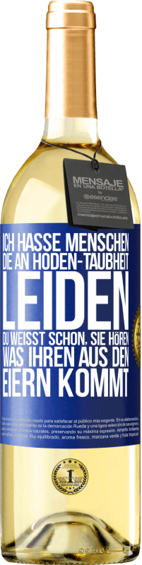 Kostenloser Versand | Weißwein WHITE Ausgabe Ich hasse Menschen, die an Hoden-Taubheit leiden ... Du weißt schon, sie hören, was ihren aus den Eiern kommt Blaue Markierung. Anpassbares Etikett Junger Wein Ernte 2023 Verdejo