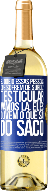 29,95 € | Vinho branco Edição WHITE Eu odeio essas pessoas que sofrem de surdez testicular ... vamos lá, eles ouvem o que sai do saco Etiqueta Azul. Etiqueta personalizável Vinho jovem Colheita 2025 Verdejo