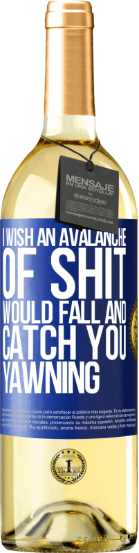 Free Shipping | White Wine WHITE Edition I wish an avalanche of shit would fall and catch you yawning Blue Label. Customizable label Young wine Harvest 2023 Verdejo