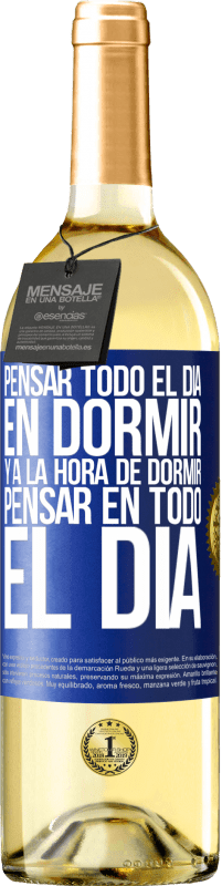 Envío gratis | Vino Blanco Edición WHITE Pensar todo el día en dormir y a la hora de dormir pensar en todo el día Etiqueta Azul. Etiqueta personalizable Vino joven Cosecha 2023 Verdejo