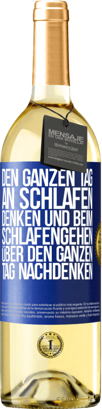 Kostenloser Versand | Weißwein WHITE Ausgabe Den ganzen Tag an schlafen denken und beim Schlafengehen über den ganzen Tag nachdenken Blaue Markierung. Anpassbares Etikett Junger Wein Ernte 2023 Verdejo