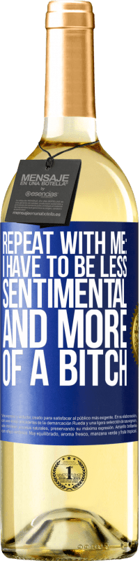 Free Shipping | White Wine WHITE Edition Repeat with me: I have to be less sentimental and more of a bitch Blue Label. Customizable label Young wine Harvest 2023 Verdejo