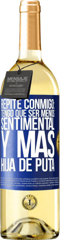 Envío gratis | Vino Blanco Edición WHITE Repite conmigo: Tengo que ser menos sentimental y más hija de puta Etiqueta Azul. Etiqueta personalizable Vino joven Cosecha 2023 Verdejo