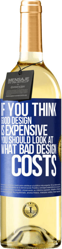 «If you think good design is expensive, you should look at what bad design costs» WHITE Edition