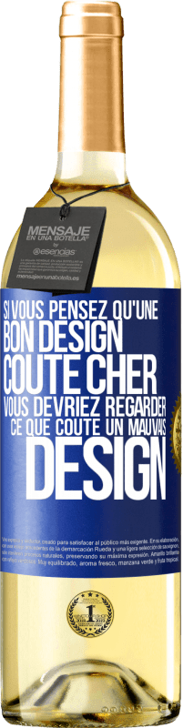 Envoi gratuit | Vin blanc Édition WHITE Si vous pensez qu'une bon design coûte cher, vous devriez regarder ce que coûte un mauvais design Étiquette Bleue. Étiquette personnalisable Vin jeune Récolte 2023 Verdejo