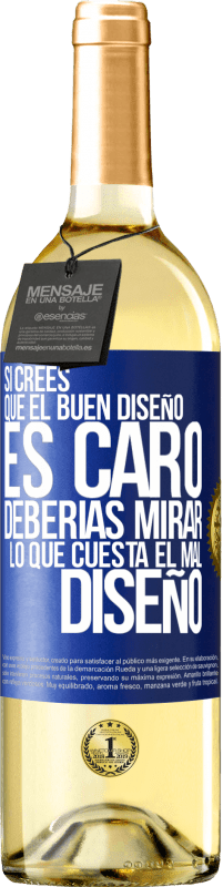 Envío gratis | Vino Blanco Edición WHITE Si crees que el buen diseño es caro, deberías mirar lo que cuesta el mal diseño Etiqueta Azul. Etiqueta personalizable Vino joven Cosecha 2023 Verdejo