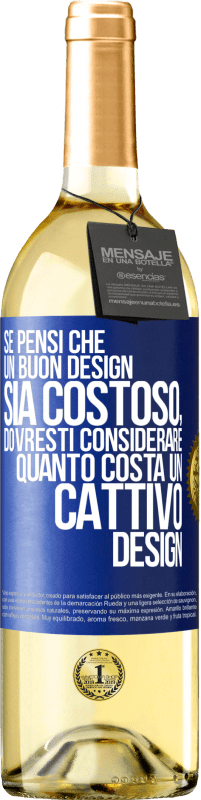 Spedizione Gratuita | Vino bianco Edizione WHITE Se pensi che un buon design sia costoso, dovresti considerare quanto costa un cattivo design Etichetta Blu. Etichetta personalizzabile Vino giovane Raccogliere 2023 Verdejo