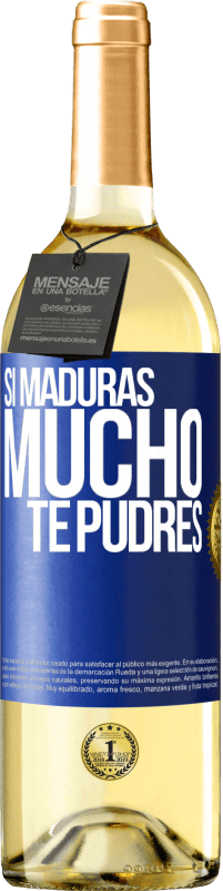 «Si maduras mucho te pudres» Edición WHITE